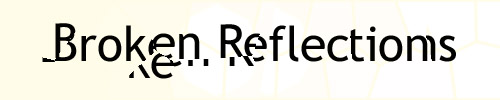 Broken Reflections